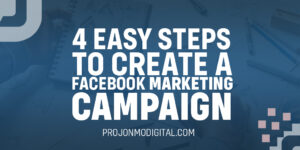 4 EASY STEPS TO CREATE A FACEBOOK MARKETING CAMPAIGN